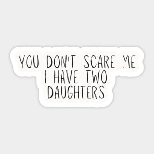 you don't scare me i have two daughters Novelty Gift Sticker